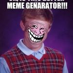 when you photoshop... | OK, IS THIS BETTER MEME GENARATOR!!! | image tagged in troll | made w/ Imgflip meme maker