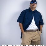 Cholo | MY TEACHER TOLD; ME TO TURN IN MY ESSE BUT I AIN'T NO SNITCH!! | image tagged in cholo | made w/ Imgflip meme maker