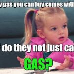 wtf girl | If the only gas you can buy comes without LEAD, WTF do they not just call it; GAS? | image tagged in wtf girl | made w/ Imgflip meme maker