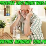 It was either a potluck or a murder mystery | THE  POTLUCK  LAST NIGHT WAS GREAT; EVERYONE  BROUGHT  TIDE PODS | image tagged in harold headache,tide pods | made w/ Imgflip meme maker