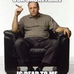 Tony Soprano | UGA BASKETBALL; IS DEAD TO ME | image tagged in sopranos,georgia | made w/ Imgflip meme maker