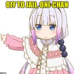 Don’t lewd the lolis | OFF TO JAIL, ONI-CHAN | image tagged in get out kanna,memes,lolis,jail | made w/ Imgflip meme maker