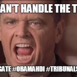 "You want the Truth? YOU CAN'T HANDLE THE TRUTH!" @JACK #OBAMAGATE #OBAMAHDI #YESWESCAN #TRIBUNALS #GITMO. #SOTU #TRUMPTHEMATRIX | YOU CAN'T HANDLE THE TRUTH! #OBAMAGATE #OBAMAHDI #TRIBUNALS #GITMO | image tagged in you can't handle the truth,a few good men,marines run towards the sound of chaos,barack obama proud face,guantanamo | made w/ Imgflip meme maker