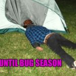 camping fail | 93 DAYS UNTIL BUG SEASON | image tagged in camping fail,scumbag | made w/ Imgflip meme maker