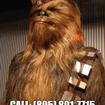 proud chewie | CHEWY ROAR CONTEST; CALL: (805) 801-7715 (REAL PEOPLE) | image tagged in proud chewie,scumbag | made w/ Imgflip meme maker