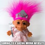 Princess Troll | TROLLS 2; COMING TO A SOCIAL MEDIA WEBSITE NEAR YOU WEATHER YOU WANT US OR NOT WE'RE HERE TO STAY. | image tagged in princess troll | made w/ Imgflip meme maker