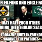 Godfather meeting  | STEELER FANS AND EAGLE FANS; MAY HATE EACH OTHER DURING THE REGULAR SEASON; BUT TODAY WE UNITE IN FRIENDSHIP AGAINST THE PATRIOTS | image tagged in godfather meeting | made w/ Imgflip meme maker
