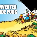 Scrooge McDuck Meme | INVENTED TIDE PODS | image tagged in memes,scrooge mcduck,rich,tide pods,dollar,greed | made w/ Imgflip meme maker