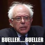Bernie Sanders | BUELLER.....BUELLER | image tagged in bernie sanders | made w/ Imgflip meme maker