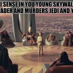 Anakin Skywalker Jedi Council | MUCH SALT I SENSE IN YOU YOUNG SKYWALKER
(TURNS INTO DARTH VADER AND MURDERS JEDI AND YOUNGLINGS...) | image tagged in anakin skywalker jedi council | made w/ Imgflip meme maker