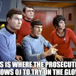 Spock Reviewing Historical Records with the Crew | THIS IS WHERE THE PROSECUTION ALLOWS OJ TO TRY ON THE GLOVES | image tagged in spock  the gang,memes,oj simpson | made w/ Imgflip meme maker