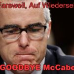 Mccabe | So Long, Farewell, Auf Wiedersehen, Adieu; GOODBYE McCabe | image tagged in mccabe | made w/ Imgflip meme maker