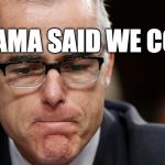 Mccabe | BUT OBAMA SAID WE COULD! | image tagged in mccabe | made w/ Imgflip meme maker