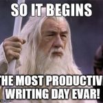 white writing wizard | THE MOST PRODUCTIVE WRITING DAY EVAR! | image tagged in so it begins,white wizard,writing day,productive,productivity | made w/ Imgflip meme maker