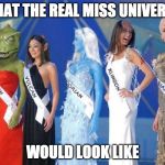 Earth is undefeated. Just saying... | WHAT THE REAL MISS UNIVERSE; WOULD LOOK LIKE | image tagged in miss star trek,star trek,miss universe,klingon,vulcan,picard | made w/ Imgflip meme maker