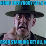 Gunnery Sargent Hartman | AT MY FUNERAL EVERYBODY GET A STUN GUN; LAST PERSON STANDING GET ALL MY SHIT! | image tagged in gunnery sargent hartman | made w/ Imgflip meme maker