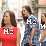 Me, when I'm feeling paranoid | Me; Me; Me | image tagged in distracted boyfriend paranoia,paranoid,new template | made w/ Imgflip meme maker