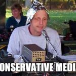 Tinfoil hat | CONSERVATIVE MEDIA | image tagged in tinfoil hat | made w/ Imgflip meme maker