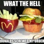 McDonald's Fruit | WHAT THE HELL; MCDONALDS SCREWED MY ORDER UP | image tagged in mcdonald's fruit | made w/ Imgflip meme maker