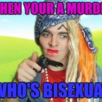 Shane Dawson | WHEN YOUR A MURDER; WHO'S BISEXUAL | image tagged in shane dawson | made w/ Imgflip meme maker