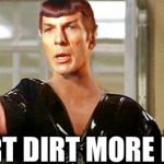 General Spock liked to have them before supper | DIRT DIRT MORE DIRT | image tagged in kneel before spocky,superman 2,meme | made w/ Imgflip meme maker