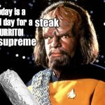 I make Taco Smell | steak; supreme | image tagged in worf burrito,the furengis food,klingon to the dingon,memes to meme | made w/ Imgflip meme maker