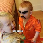 timeout changes a man | THEN HE PUT ME IN TIMEOUT; HELP ME MOM | image tagged in timeout changes a man | made w/ Imgflip meme maker