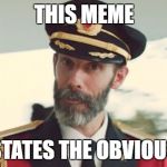 Cap ob | THIS MEME; STATES THE OBVIOUS | image tagged in cap ob | made w/ Imgflip meme maker