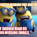 MINIONS | MAYBE INSTEAD OF READING FIRE AND FURY; HILLARY SHOULD READ US THE 30,000 MISSING EMAILS. | image tagged in minions | made w/ Imgflip meme maker