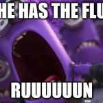 Purple Minion | HE HAS THE FLU; RUUUUUUN | image tagged in purple minion | made w/ Imgflip meme maker