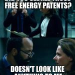 WestWorld: Doesn't look like anything to me | DID YOU SEE ALL THOSE FREE ENERGY PATENTS? DOESN'T LOOK LIKE ANYTHING TO ME | image tagged in westworld doesn't look like anything to me | made w/ Imgflip meme maker