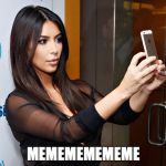 Kim Kardashian | MEMEMEMEMEME | image tagged in kim kardashian | made w/ Imgflip meme maker