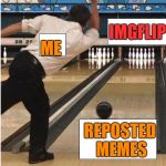 bowling | ME; IMGFLIP; REPOSTED MEMES | image tagged in bowling,ssby,funny,memes | made w/ Imgflip meme maker