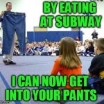 Relax...it's a joke | BY EATING AT SUBWAY; I CAN NOW GET INTO YOUR PANTS | image tagged in jared fogle with kids | made w/ Imgflip meme maker