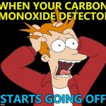 All because some &$%£! forgot to replace a cap... | WHEN YOUR CARBON MONOXIDE DETECTOR; STARTS GOING OFF | image tagged in panic attack,memes,carbon monoxide,scary | made w/ Imgflip meme maker