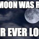 Dat Moon doe | IF MOON WAS RED; FOR EVER LOST | image tagged in dat moon doe | made w/ Imgflip meme maker