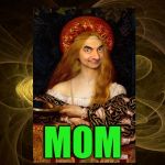 Portrait | MOM | image tagged in bean queen | made w/ Imgflip meme maker