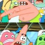 Patrick Star | LETS GET ALL THE SOCIALISTS; AND PUSH THEM INTO VENEZUELA! | image tagged in patrick star | made w/ Imgflip meme maker