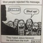 They hated Jesus meme | 2 GENDERS | image tagged in they hated jesus meme | made w/ Imgflip meme maker