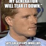 Joe Kennedy III | "YOU BUILD THE WALL... MY GENERATION WILL TEAR IT DOWN."; SAYS GREASY LIPS WHILE HIS CLAN LIVES BEHIND A WALLED COMPOUND WITH ARMED GUARDS. | image tagged in joe kennedy iii | made w/ Imgflip meme maker