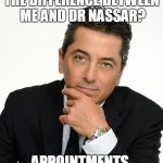 Scott Baio | THE DIFFERENCE BETWEEN ME AND DR NASSAR? APPOINTMENTS. | image tagged in scott baio | made w/ Imgflip meme maker