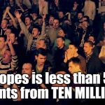 Millions and Millions of people are counting on you to reach that milestone, Dash!! | DashHopes is less than 50,000 points from TEN MILLION!! | image tagged in clapping audience | made w/ Imgflip meme maker