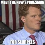 drool Kennedy | MEET THE NEW SPOKESMAN; FOR SLURPEES | image tagged in drool kennedy | made w/ Imgflip meme maker