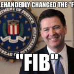 FBI | I SINGLEHANDEDLY CHANGED THE "FBI" TO; "FIB" | image tagged in fbi | made w/ Imgflip meme maker