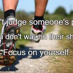 running shoes | Don't judge someone's path; If you don't walk in their shoes. Focus on yourself. | image tagged in running shoes | made w/ Imgflip meme maker