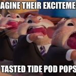 Another Tide Pod Meme... | IMAGINE THEIR EXCITEMENT; IF THEY TASTED TIDE POD POPSICLES... | image tagged in lemming popsicles | made w/ Imgflip meme maker