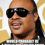 Don't "Touch" my meme! | "DO NOT TOUCH"; WOULD PROBABLY BE A REALLY UNSETTLING THING TO READ IN BRAILLE | image tagged in blind guy,memes,stevie wonder driving | made w/ Imgflip meme maker