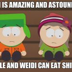 Kydi shippers rejoice!!!! | KYDI IS AMAZING AND ASTOUNDING; STYLE AND WEIDI CAN EAT SHIT!!!! | image tagged in south park,southpark,south park craig,south park ski instructor,memes | made w/ Imgflip meme maker