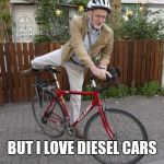 Jeremy corbyn bike | BUT I LOVE DIESEL CARS | image tagged in jeremy corbyn bike | made w/ Imgflip meme maker