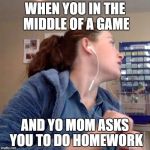 Annoyed Glare of Chappy | WHEN YOU IN THE MIDDLE OF A GAME; AND YO MOM ASKS YOU TO DO HOMEWORK | image tagged in annoyed glare of chappy,cod,homework | made w/ Imgflip meme maker